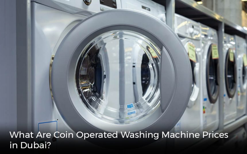 What Are Coin Operated Washing Machine Prices in Dubai? Vending Ways